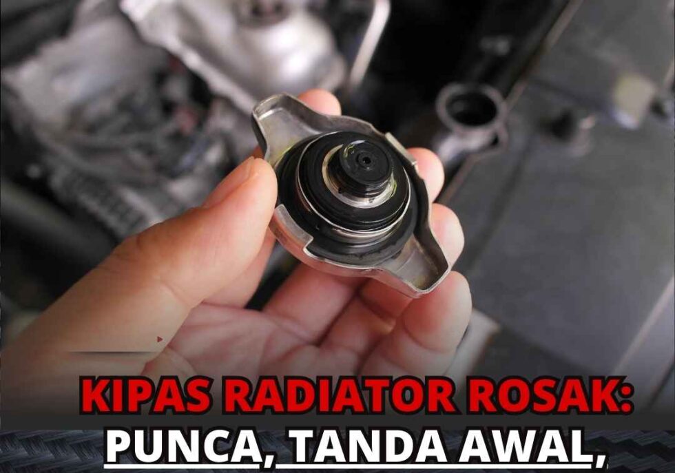 Kipas Radiator Rosak Punca, Tanda Awal, Kesan Overheat & Cara Atasi Masalah Enjin Panas