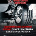 Absorber dan Suspensi Rosak: Punca, Simptom & Cara Mengatasinya