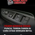 Power Window Rosak: Punca, Tanda-Tanda & Cara Atasi Dengan Betul